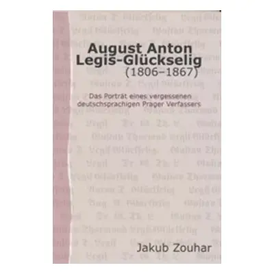 August Anton Legis-Glückselig : (1806-1867) : das Porträt eines vergessenen deutschsprachigen Pr