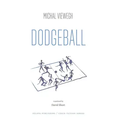 Dodgeball - Michal Viewegh (2018, Pálava Publishing)