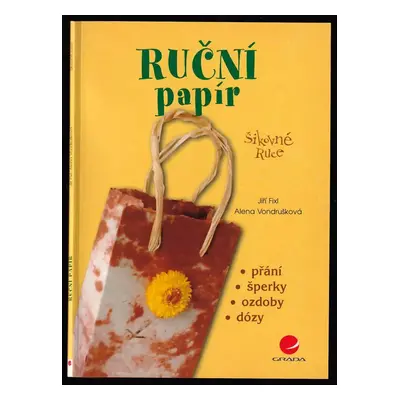 Ruční papír : [přání, šperky, ozdoby, dózy] - Alena Vondrušková, Jiří Fixl (2007, Grada)