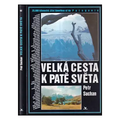 Velká cesta k patě světa : 25000 kilometrů Jižní Amerikou až do Patagonie - Petr Suchan (1997, P