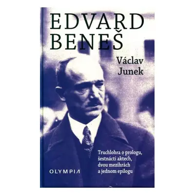 Edvard Beneš : truchlohra o prologu, šestnácti aktech, dvou mezihrách a jednom epilogu - Václav 