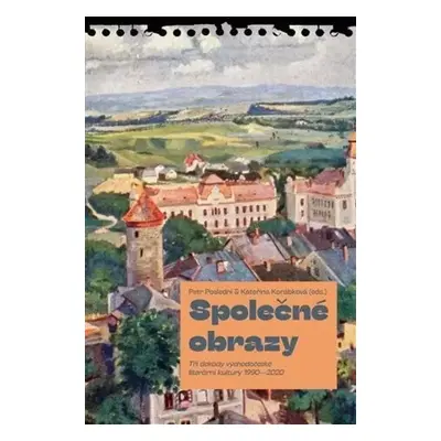 Společné obrazy : tři dekády východočeské literární kultury 1990-2020 (2022, Pavel Mervart)