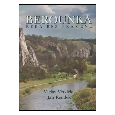 Berounka : řeka bez pramene - Václav Větvička (2009, Jan Vašut)