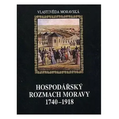 Dějiny Moravy : Hospodářský rozmach Moravy 1740-1918 - Díl 3/1 - Jan Janák (1999, Muzejní a vlas