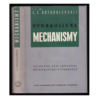 Hydraulické mechanismy : příručka pro inženýry, konstruktéry a vynálezce - Ivan Ivanovič Artobol