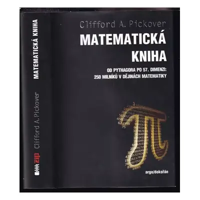 Matematická kniha : od Pythagora po 57. dimenzi : 250 milníků v dějinách matematiky - Clifford A