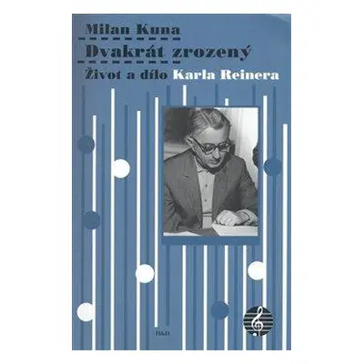 Dvakrát zrozený : život a dílo Karla Reinera - Milan Kuna (2008, H & H)