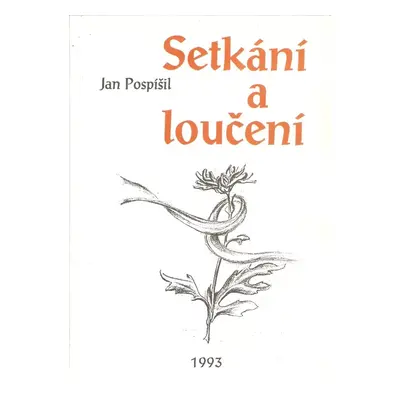 Setkání a loučení : (výbor z veršů) - Jan Pospíšil (1993, Sdružení Čechů z Volyně a jejich přáte