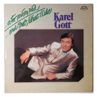 ...A To Mám Rád / ...And That's What I Like - Karel Gott (1984, Supraphon)