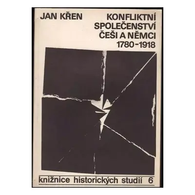 Konfliktní společenství : Češi a Němci 1780-1918 - Jan Křen (1986, s.n)