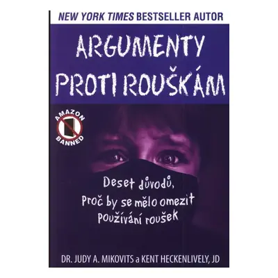 Argumenty proti rouškám : deset důvodů, proč by se mělo omezit používání roušek - Judy A. Mikovi