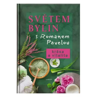 Světem bylin s Romanem Pavelou : Krása a vitalita - Roman Pavela (2023, Lirego)