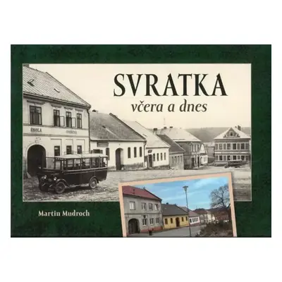 Svratka včera a dnes - Martin Mudroch (2021, Tváře, s.r.o.)