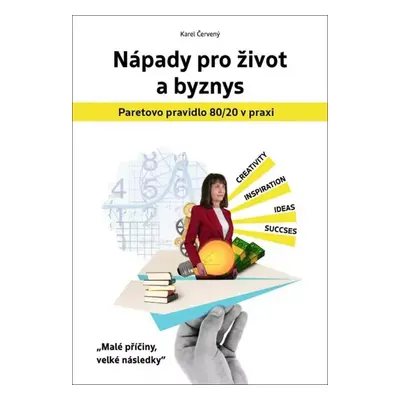 Nápady pro život a byznys : Paretovo pravidlo 80/20 v praxi : "malé příčiny, velké následky" - K