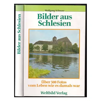 Bilder aus Schlesien : Über 500 Fotos vom Leben wie es damals war - Wolfgang Schwarz (1994, Welt