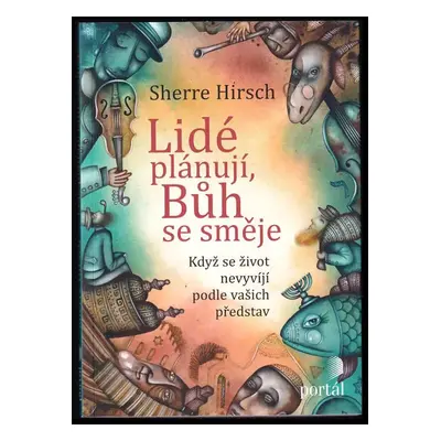 Lidé plánují, Bůh se směje : když se život nevyvíjí podle vašich představ - Sherre Z Hirsch (201