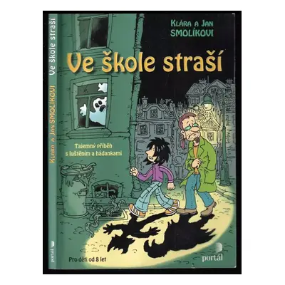 Ve škole straší : tajemný příběh s luštěním a hádankami - Klára Smolíková, Jan Smolík (2006, Por