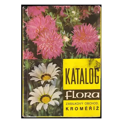 Květiny ze semene : Katalog (1972, Státní nakladatelství technické literatury)