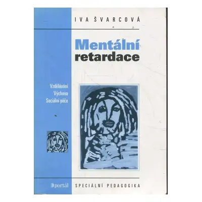 Mentální retardace : vzdělávání, výchova, sociální péče - Iva Švarcová-Slabinová (2001, Portál)