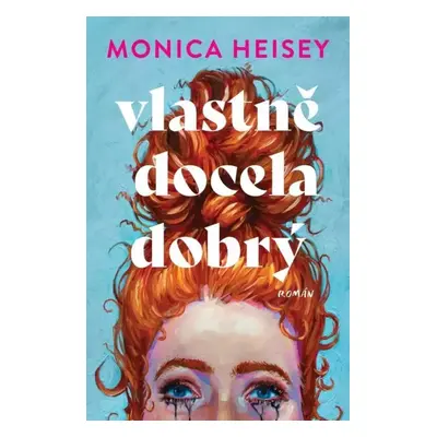 Vlastně docela dobrý : Monica Heisey - Monica Heisey (2024, Dobrovský s.r.o)