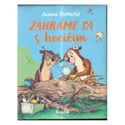 Zahráme sa s hocičím - Zuzana Štelbaská (2017, Ikar)