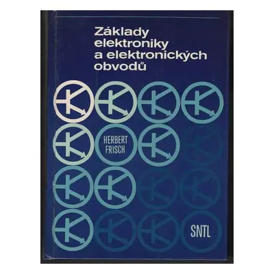 Základy elektroniky a elektronických obvodů - Herbert Frisch (1987, Státní nakladatelství techni