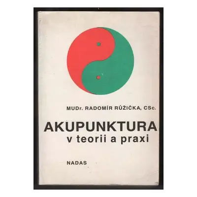 Akupunktura v teorii a praxi - Radomír Růžička (1990, Nakladatelství dopravy a spojů)