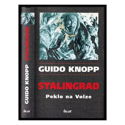 Stalingrad : peklo na Volze - Guido Knopp (2010, Ikar)