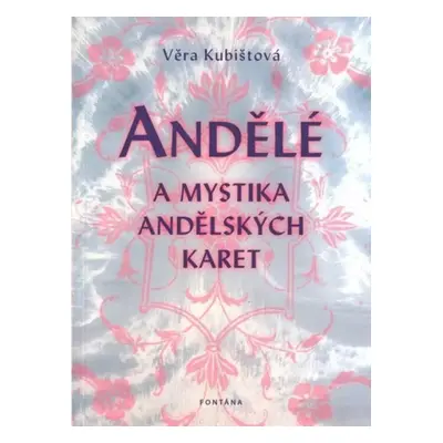 Andělé a mystika andělských karet - Věra Kubištová (2011, Fontána)