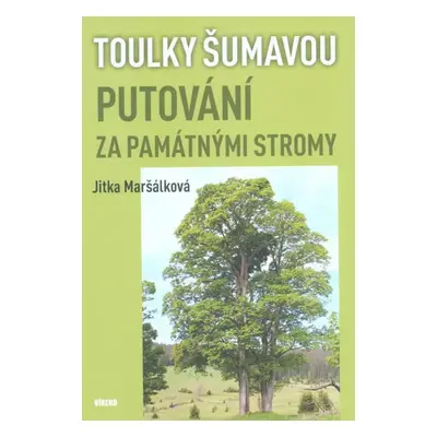 Putování za památnými stromy : toulky Šumavou - Jitka Maršálková (2018, Víkend)