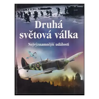 Druhá světová válka : nejvýznamnější události - Paul Dowswell (2009, Ottovo nakladatelství)