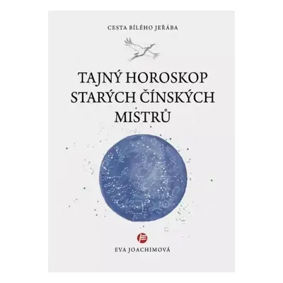 Tajný horoskop starých čínských mistrů - Eva Joachimová (2023, Body & Harmony)