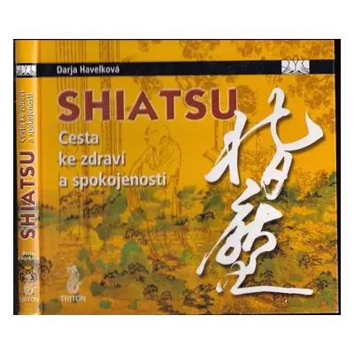 Shiatsu : cesta ke zdraví a spokojenosti - Darja Havelková (2007, Triton)