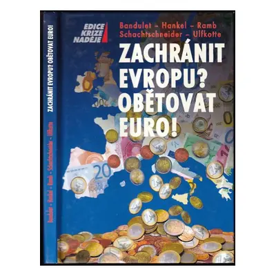 Zachránit Evropu? Obětovat euro! : pět expertů objasňuje základní otázky státního bankrotu - Bru