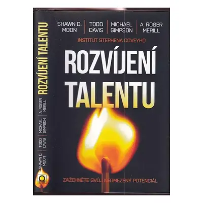 Rozvíjení talentu : zažehněte svůj neomezený potenciál - A. Roger Merrill, Shawn D Moon, Todd F 