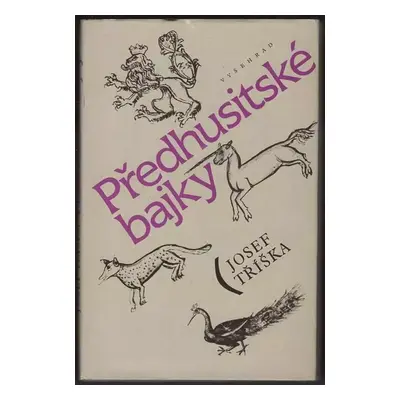 Předhusitské bajky : Josef Tříska; lat. texty do češ. přel. aut - Josef Tříška (1990, Vyšehrad)