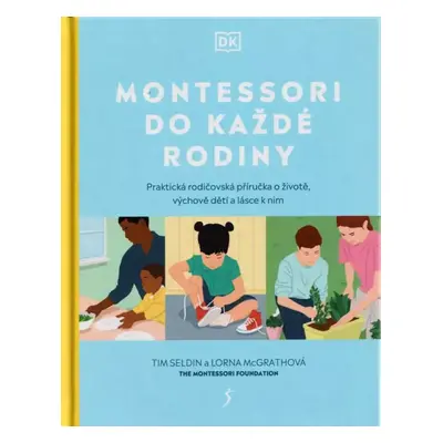 Montessori do každé rodiny : praktická rodičovská příručka o životě, výchově dětí a lásce k nim 