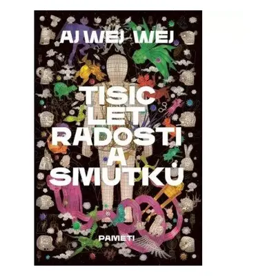 Tisíc let radostí a smutků : paměti - Weiwei Ai (2023, Paseka)