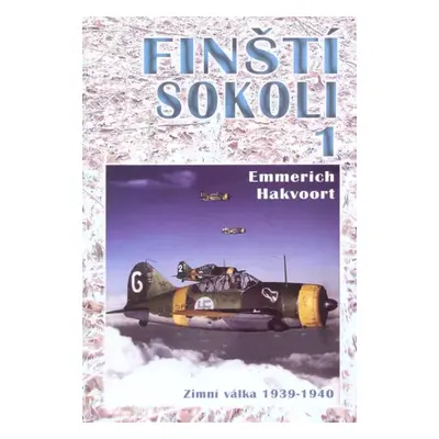 Finští sokoli : Zimní válka 1939-1940 - 1 - Emmerich Hakvoort (2018, CeskyCestovatel.cz)