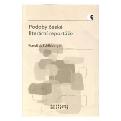 Podoby české literární reportáže - František Schildberger (2020, Masarykova univerzita)