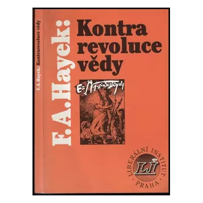 Kontrarevoluce vědy : studie o zneužívání rozumu - Friedrich A. von Hayek (1995, Liberální insti