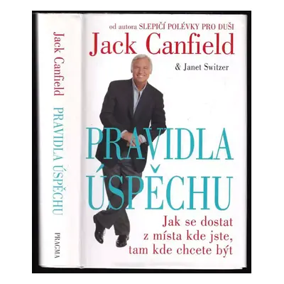 Pravidla úspěchu : jak se dostat z místa kde jste, tam kde chcete být - Jack Canfield, Janet Swi