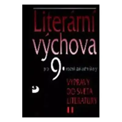 Literární výchova pro 9. ročník základní školy a pro odpovídající ročníky víceletých gymnázií : 