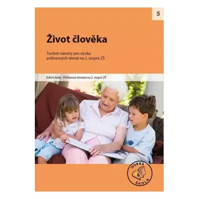 Život člověka : [tvořivé náměty pro výuku průřezových témat na 2. stupni ZŠ] (2011, Raabe)