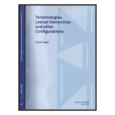 Terminologies, lexical hierarchies and other configurations - Radek Vogel (2017, Masaryk Univers