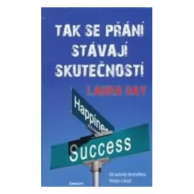 Tak se přání stávají skutečností : praktický návod, jak rozvinout vlastní intuici - Laura Day (2