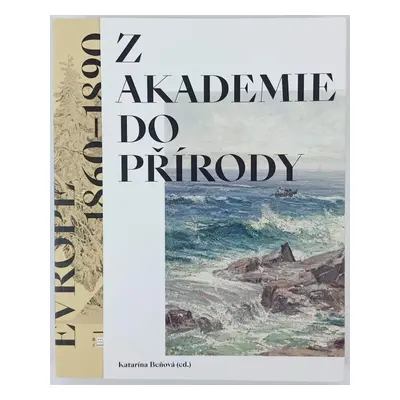 Z akademie do přírody : podoby krajinomalby ve Střední Evropě 1860-1890 (2018, B & P Publishing)