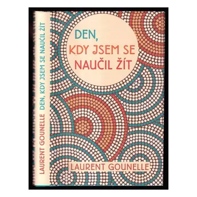 Den, kdy jsem se naučil žít - Laurent Gounelle (2015, Rybka Publishers)