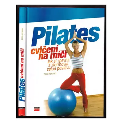 Pilates cvičení na míči : jak si zpevnit a zformovat celou postavu - Ellie Herman (2006, Compute