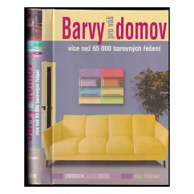 Barvy pro váš domov : více než 65 000 barevných řešení - Suzy Chiazzari (2009, Knižní klub)